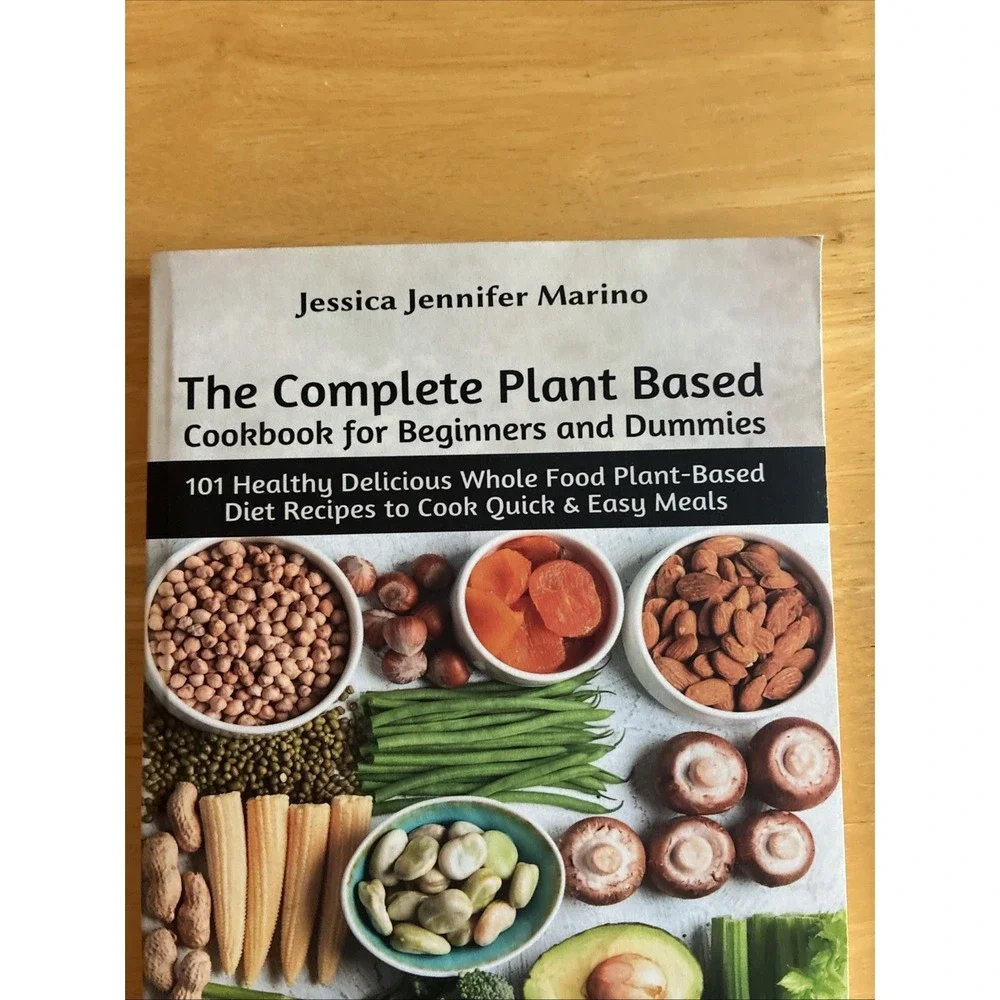 CompletePlantBased Cookbook for Beginners and Dummies by Jessica Jennifer Marino